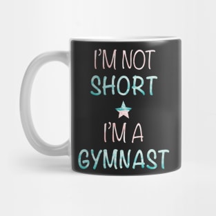 I'm Not Short - I'm a Gymnast Mug